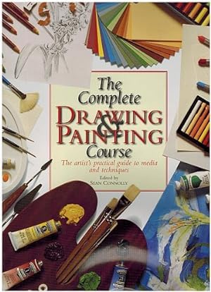 The Complete Drawing and Painting Course: The Artist's Practical Guide to Media and Techniques