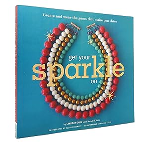 Bild des Verkufers fr GET YOUR SPARKLE ON Create and Wear the Gems That Make You Shine zum Verkauf von Rare Book Cellar