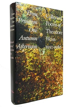 Seller image for FROM PRINCETON ONE AUTUMN AFTERNOON The Collected Poems of Theodore Weiss, 1950-1986 for sale by Rare Book Cellar