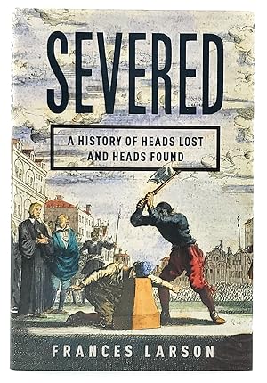 Imagen del vendedor de Severed: A History of Heads Lost and Heads Found a la venta por Underground Books, ABAA