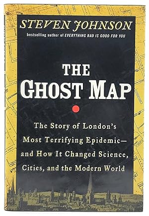 The Ghost Map: The Story of London's Most Terrifying Epidemic--and How It Changed Science, Cities...