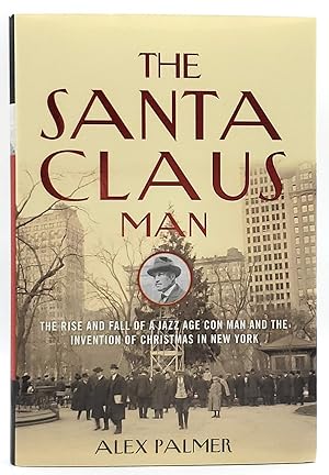 The Santa Claus Man: The Rise and Fall of a Jazz Age Con Man and the Invention of Christmas in Ne...