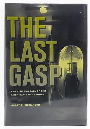 Seller image for The Last Gasp: The Rise and Fall of the American Gas Chamber for sale by Underground Books, ABAA