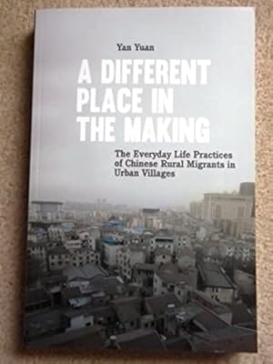 Different Place in the Making: The Everyday Life Practices of Chinese Rural Migrants in Urban Vil...