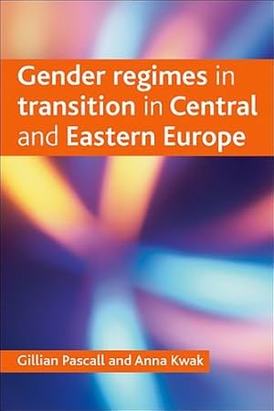 Imagen del vendedor de Gender regimes in transition in Central and Eastern Europe (Policy Press Publications (All Titles as Published)) by Pascall, Gillian, Kwak, Anna [Paperback ] a la venta por booksXpress
