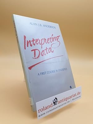 Seller image for Interpreting Data: A First Course in Statistics (Chapman & Hall/Crc Texts in Statistical Science, Band 8) for sale by Roland Antiquariat UG haftungsbeschrnkt