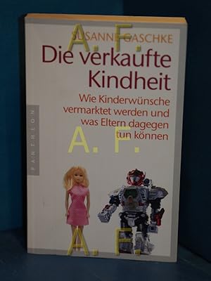 Bild des Verkufers fr Die verkaufte Kindheit : wie Kinderwnsche vermarktet werden und was Eltern dagegen tun knnen. zum Verkauf von Antiquarische Fundgrube e.U.