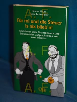 Bild des Verkufers fr Fr mi und die Steuer is nix blieb'n! : Anekdoten ber Finanzbeamte und Steuerzahler, aufgeschrieben von zwei Insidern. , Heinz Tschernutter zum Verkauf von Antiquarische Fundgrube e.U.