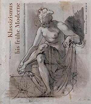 Bild des Verkufers fr Klassizismus bis frhe Moderne: Zeichnerische Positionen des 19. Jahrhunderts zum Verkauf von Antiquariat Buchkauz