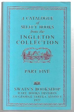 Imagen del vendedor de A Catalogue of Select Books from the Ingleton Collection : Part Five. a la venta por City Basement Books