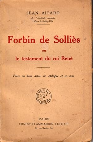 Forbin de Solliès ou Le testament du roi René. Pièce en deux actes, un épilogue et en vers.