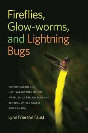 Immagine del venditore per Fireflies, Glow-worms, and Lightning Bugs: Identification and Natural History of the Fireflies of the Eastern and Central United States and Canada (Wormsloe Foundation Nature Book Ser.) by Frierson Faust, Lynn [Paperback ] venduto da booksXpress