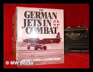 Image du vendeur pour The German jets in combat / [by] Jeffrey Ethell & Alfred Price mis en vente par MW Books Ltd.