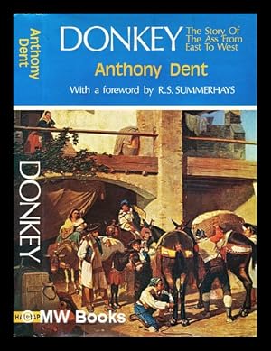 Immagine del venditore per Donkey : the story of the ass from east to west / by Anthony Dent ; foreword by R.S. Summerhays venduto da MW Books Ltd.