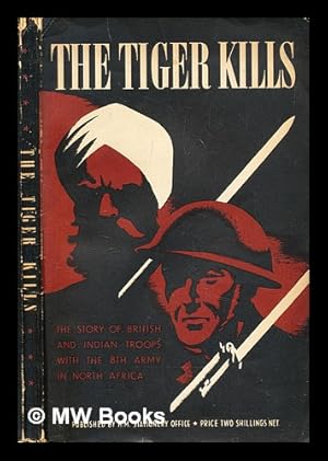 Seller image for The tiger kills : the story of the Indian divisions in the North African campaign / with a foreword by General Sir Claude Auchinleck for sale by MW Books Ltd.