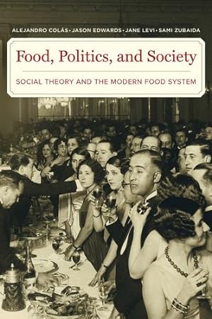 Seller image for Food, Politics, and Society: Social Theory and the Modern Food System by Colas, Alejandro, Edwards, Dr. Jason, Levi, Jane, Zubaida, Sami [Paperback ] for sale by booksXpress