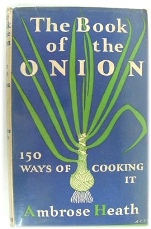 The Book of the Onion: 150 Ways of Cooking it