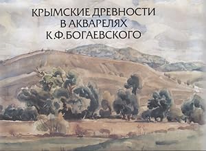 Krymskie drevnosti v akvareljakh K.F. Bogaevskogo: k 150-letiju so dnja rozhdenija khudozhnika