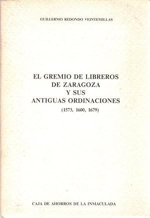 Bild des Verkufers fr El gremio de libreros de Zaragoza y sus antiguas ordinaciones (1573, 1600, 1679) . zum Verkauf von Librera Astarloa
