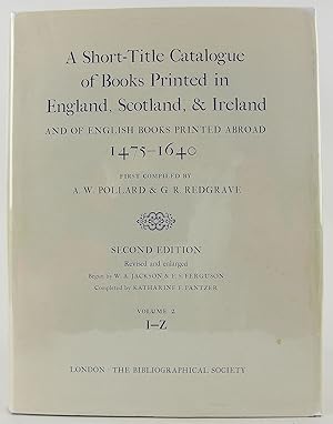 Seller image for A Short-Title Catalogue of Books Printed in England, Scotland, and Ireland, and of English Books Printed Abroad, 1475-1640: Volume II: I-Z (The Bibliographic Society) for sale by Flamingo Books