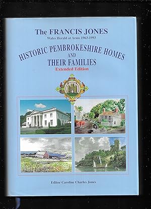 Seller image for The Francis Jones Historic Pembrokeshire Homes and Their Families : From the Archives, Articles, Manuscripts and Researches. Extednded Edition. for sale by Gwyn Tudur Davies