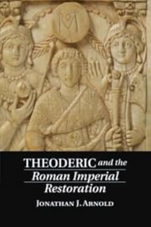 Imagen del vendedor de Theoderic and the Roman Imperial Restoration by Arnold, Jonathan J. [Paperback ] a la venta por booksXpress
