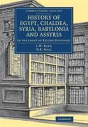 Seller image for History of Egypt, Chaldea, Syria, Babylonia and Assyria: In the Light of Recent Discovery (Cambridge Library Collection - Egyptology) by King, Leonard William, Hall, H. R. [Paperback ] for sale by booksXpress