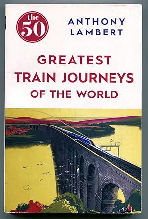 The 50 Greatest Train Journeys of the World