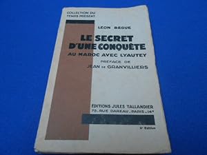 Le secret d'une conquête. Au Maroc avec Lyautey. Préface de Jean de Granvilliers