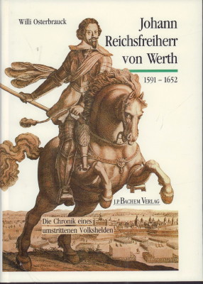 Bild des Verkufers fr Johann Reichsfreiherr von Werth 1591 - 1652. Chronik eines umstrittenen Volkshelden. Historische Betrachtungen mit zahlreichen Illustrationen und Portraits zu seinem 400. Geburtstag. zum Verkauf von Antiquariat Jenischek