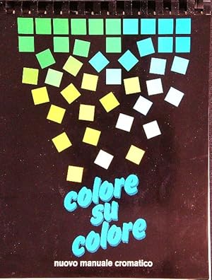 Seller image for Colore su colore. Nuovo manuale cromatico for sale by Librodifaccia