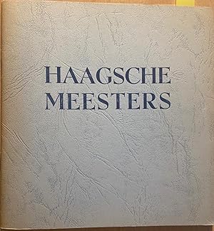 [Museum catalogus Gemeentemuseum Den Haag] Haagsche Meesters, Haagsche Meesters, Nederlandsche sc...