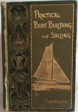 Seller image for Practical Boat Building And Boat Sailing for sale by Chapter 1