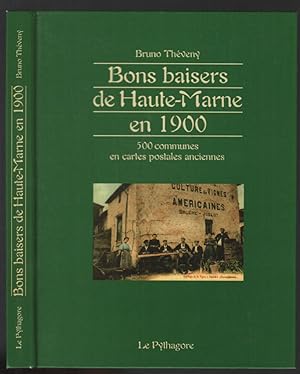 Bons baisers de Haute-Marne en 1900 : 500 communes en cartes postales anciennes