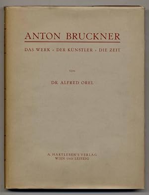 Anton Bruckner. Das Werk - der Künstler - die Zeit.