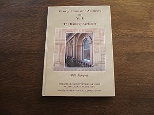 George Townsend Andrews Of York: The Railway Architect (Pbfa)