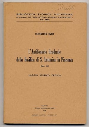 L'Antifonario graduale della Basilica di S. Antonino in Piacenza (Sec. XII). Saggio storico criti...