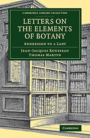 Seller image for Letters on the Elements of Botany: Addressed to a Lady (Cambridge Library Collection - Botany and Horticulture) by Rousseau, Jean-Jacques [Paperback ] for sale by booksXpress