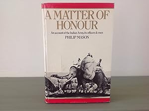 Seller image for A MATTER OF HONOUR: AN ACCOUNT OF THE INDIAN ARMY, ITS OFFICERS & MEN. for sale by Bishops Green Books