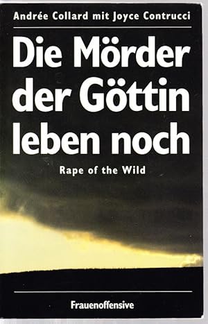 Seller image for Die Mrder der Gttin leben noch. Rape of the Wild. Aus dem amerikanischen Englisch von Barbara Mller u. Hilke Schlaeger. for sale by Antiquariat Krikl