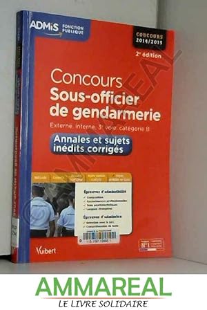 Bild des Verkufers fr Concours Sous-officier de gendarmerie - Annales et sujets indits corrigs - Externe, interne, 3e voie - Catgorie B - Concours 2014-2015 zum Verkauf von Ammareal