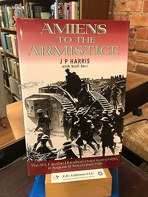 Amiens to the Armistice: The BEF in the the Hundred Days' Campaign, 8 August - 11 November 1918