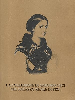 Seller image for La collezione Antonio Ceci nel Palazzo Reale di Pisa for sale by Libreria della Spada online