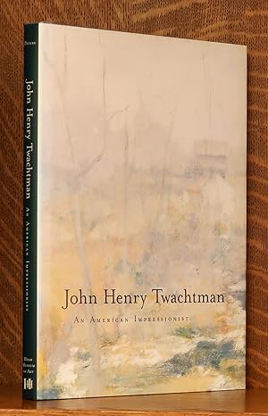 Immagine del venditore per JOHN HENRY TWACHTMAN - AN AMERICAN IMPRESSIONIST venduto da Andre Strong Bookseller
