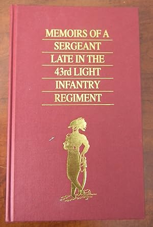 MEMOIRS OF A SERGEANT LATE IN THE FORTY-THIRD LIGHT INFANTRY REGIMENT.