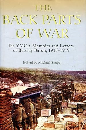 Bild des Verk�ufers f�r The Back Parts of War: The YMCA Memoirs and Letters of Barclay Baron, 1915-1919 (Church of England Record Society volume 16) zum Verkauf von Pendleburys - the bookshop in the hills
