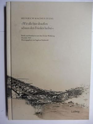 Bild des Verkufers fr Wir alle hier drauen sehnen den Frieden herbei. BRIEFE UND POSTKARTEN AUS DEM ERSTEN WELTKRIEG. DAS JAHR 1915. zum Verkauf von Antiquariat am Ungererbad-Wilfrid Robin