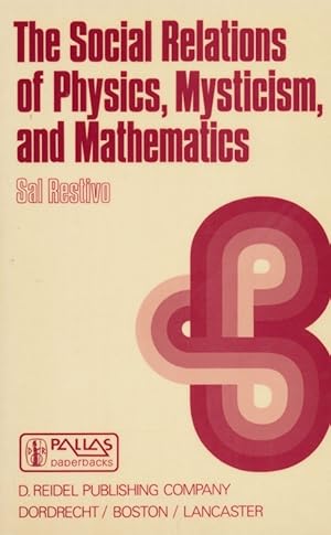 Seller image for The Social Relations of Physics, Mysticism, and Mathematics : Studies in Social Structure, Interests, and Ideas. for sale by Antiquariat Bernhardt