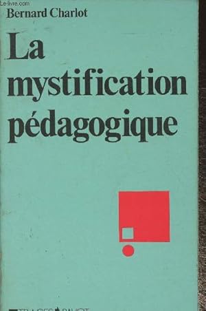 Image du vendeur pour La mystification pdagogique- ralits sociales et processus idologiques dans la thorie de l'ducation (Collection "Traces") mis en vente par Le-Livre