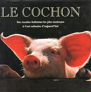 Seller image for Le cochon : des recettes italiennes les plus anciennes  l'art culinaire d'aujourd'hui : 90 recettes des plus clbres cuisiniers d'Italie for sale by PRISCA